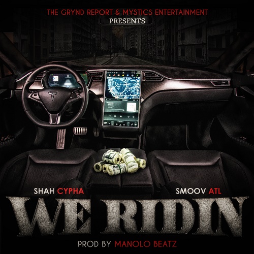 [Single]- Shah Cypha Feat Smoov ATL "WE RIDIN" @shahcypha @smoovatl